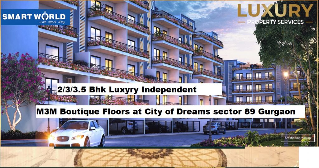 M3M Smart World 2/3 BHK Floors In sector 89 Gurgaon. Smart World Gems, M3M Soulitude Independent Floors, and M3M Boutique Floors at City of Dreams Sector 89 Gurgaon.