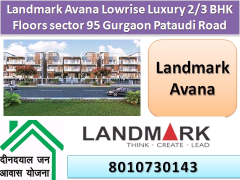 Landmark Avana Lowrise Luxury 23 BHK Floors sector 95 Gurgaon Pataudi Road
